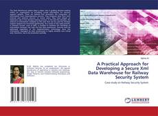 Buchcover von A Practical Approach for Developing a Secure Xml Data Warehouse for Railway Security System