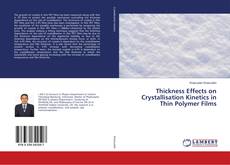 Bookcover of Thickness Effects on Crystallisation Kinetics in Thin Polymer Films