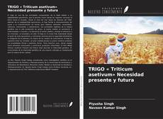 Copertina di TRIGO « Triticum asetivum» Necesidad presente y futura