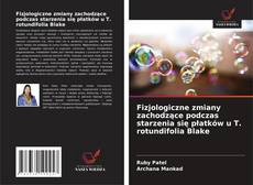 Capa do livro de Fizjologiczne zmiany zachodzące podczas starzenia się płatków u T. rotundifolia Blake 