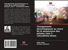 Couverture de Changements physiologiques au cours de la sénescence des pétales chez T. rotundifolia Blake