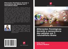 Обложка Alterações fisiológicas durante a senescência das pétalas em T. rotundifolia Blake