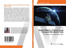 Copertina di Space Debris: A Great Leap Forward We Won't Take