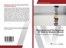 Copertina di Motivation And The Meaning Of Work In Modern Albania