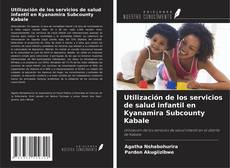 Обложка Utilización de los servicios de salud infantil en Kyanamira Subcounty Kabale