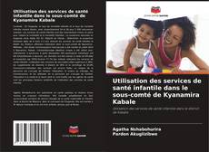 Utilisation des services de santé infantile dans le sous-comté de Kyanamira Kabale的封面