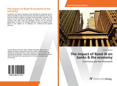 Copertina di The impact of Basel III on banks & the economy