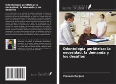 Copertina di Odontología geriátrica: la necesidad, la demanda y los desafíos