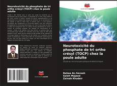 Buchcover von Neurotoxicité du phosphate de tri ortho crésyl (TOCP) chez la poule adulte