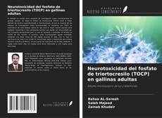 Couverture de Neurotoxicidad del fosfato de triortocresilo (TOCP) en gallinas adultas