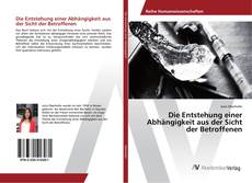 Borítókép a  Die Entstehung einer Abhängigkeit aus der Sicht der Betroffenen - hoz