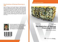 Bookcover of The Evolution of Startup Financing in USA