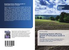 Capa do livro de Examining factors affecting growth of horticulture sector in Kenya 