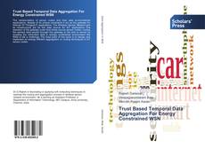 Portada del libro de Trust Based Temporal Data Aggregation For Energy Constrained WSN