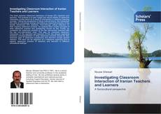 Investigating Classroom Interaction of Iranian Teachers and Learners kitap kapağı