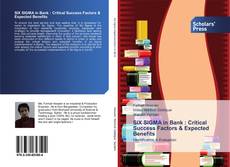 SIX SIGMA in Bank : Critical Success Factors & Expected Benefits kitap kapağı