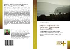 Bookcover of Identity, Relationship and Indigenous Epistemology: Solomonis of Fiji