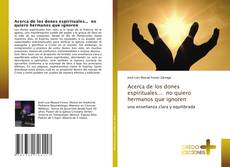 Acerca de los dones espirituales... no quiero hermanos que ignoren的封面