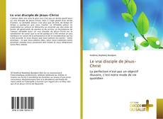 Bookcover of Le vrai disciple de Jésus-Christ