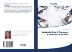 Bookcover of Legislatia Uniunii Europene-o perspectiva notariala