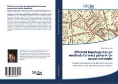 Capa do livro de Efficient topology design methods for next generation access networks 