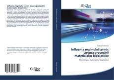 Capa do livro de Influenţa regimului termic asupra procesării materialelor bioplastice 