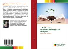 Bookcover of A Prática do Ensinar/Aprender com Pesquisa