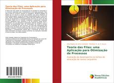 Bookcover of Teoria das Filas: uma Aplicação para Otimização de Processos