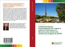 Capa do livro de A Representação Estereotipada da Língua e Cultura Francesas no Discurso dos alunos do Centro de Línguas da UFPR 