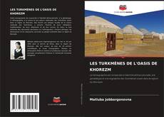 Couverture de LES TURKMÈNES DE L'OASIS DE KHOREZM