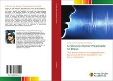 Bookcover of A Primeira Mulher Presidente do Brasil