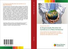 Bookcover of A Organização Mundial do Comércio e o Meio Ambiente