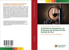 Buchcover von A Eficiência Econômica na Produção de Vinhos do Rio Grande do Sul