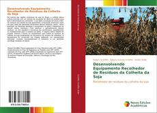 Capa do livro de Desenvolvendo Equipamento Recolhedor de Resíduos da Colheita da Soja 