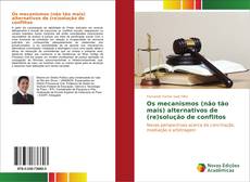 Bookcover of Os mecanismos (não tão mais) alternativos de (re)solução de conflitos