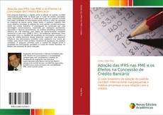 Bookcover of Adoção das IFRS nas PME e os Efeitos na Concessão de Crédito Bancário
