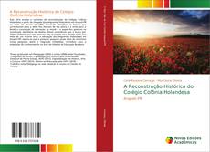 Capa do livro de A Reconstrução Histórica do Colégio Colônia Holandesa 
