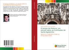Bookcover of O tempo da Palavra: um estudo sobre as Confissões de Santo Agostinho