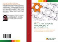Bookcover of Efeito de TiO2, K2O e Na2O nas propriedades de porcelanas triaxiais