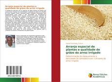 Bookcover of Arranjo espacial de plantas e qualidade de grãos do arroz irrigado