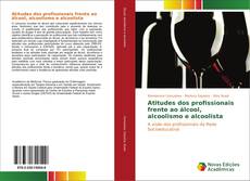 Bookcover of Atitudes dos profissionais frente ao álcool, alcoolismo e alcoolista