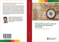 Copertina di Concorrência entre o Brasil e a China em Terceiros Mercados