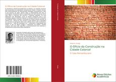 O Ofício da Construção na Cidade Colonial kitap kapağı