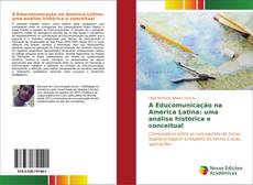 Bookcover of A Educomunicação na América Latina: uma análise histórica e conceitual