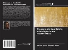Обложка El espejo de Nan Goldin: autobiografía en instantáneas