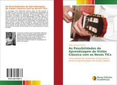 Bookcover of As Possibilidades de Aprendizagem do Violão Clássico com as Novas TICs