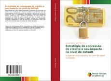 Capa do livro de Estratégia de concessão de crédito e seu impacto no nível de default 
