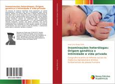 Inseminações heterólogas: Origem genética x Intimidade e vida privada kitap kapağı