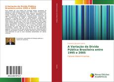 Bookcover of A Variação da Dívida Pública Brasileira entre 1995 e 2005