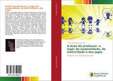 Capa do livro de A Ação do professor: o lugar da corporeidade, da motricidade e dos jogos 